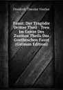 Faust: Der Tragodie Dritter Theil : Treu Im Geiste Des Zweiten Theils Des Goetheschen Faust (German Edition) - Friedrich Theodor Vischer
