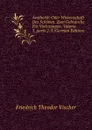 Aesthetik: Oder Wissenschaft Des Schonen. Zum Gebrauche Fur Vorlesungen, Volume 3,.parts 2-3 (German Edition) - Friedrich Theodor Vischer