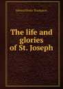 The life and glories of St. Joseph - Edward Healy Thompson