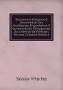 Diccionario Historico E Documental Dos Architectos, Engenheiros E Constructores Portuguezes Ou a Servico De Portugal, Volume 1 (Italian Edition) - Sousa Viterbo