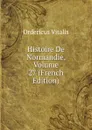 Histoire De Normandie, Volume 27 (French Edition) - Ordericus Vitalis