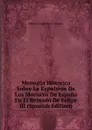 Memoria Historica Sobre La Expulsion De Los Moriscos De Espana En El Reinado De Felipe III (Spanish Edition) - Matías Sangrador Y Vitores