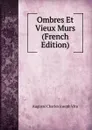 Ombres Et Vieux Murs (French Edition) - Auguste Charles Joseph Vitu