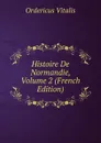 Histoire De Normandie, Volume 2 (French Edition) - Ordericus Vitalis