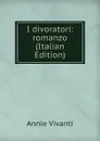 I divoratori: romanzo (Italian Edition) - Annie Vivanti