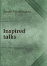 Inspired talks - Swami Vivekananda
