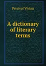 A dictionary of literary terms - Percival Vivian