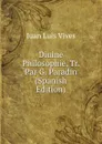 Diuine Philosophie, Tr. Par G. Paradin (Spanish Edition) - Juan Luis Vives