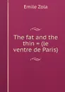 The fat and the thin . (le ventre de Paris) - Zola Emile