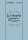 The True Story of the Chevalier D.eon: His Experiences and Metamorphorses in France. - Ernest Alfred Vizetelly
