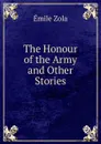 The Honour of the Army and Other Stories - Zola Emile