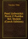 Pani Lichnicka: Povst Z Poatku Xvi. Stoleti (Czech Edition) - Vácslav Vlek