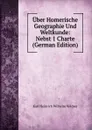 Uber Homerische Geographie Und Weltkunde: Nebst 1 Charte (German Edition) - Karl Heinrich Wilhelm Völcker