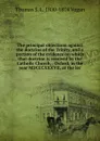 The principal objections against the doctrine of the Trinity, and a portion of the evidence on which that doctrine is received by the Catholic Church, . Oxford, in the year MDCCCXXXVII, at the lec - Thomas S. L. 1800-1874 Vogan