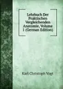 Lehrbuch Der Praktischen Vergleichenden Anatomie, Volume 1 (German Edition) - Karl Christoph Vogt
