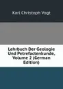 Lehrbuch Der Geologie Und Petrefactenkunde, Volume 2 (German Edition) - Karl Christoph Vogt