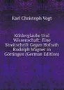 Kohlerglaube Und Wissenschaft: Eine Streitschrift Gegen Hofrath Rudolph Wagner in Gottingen (German Edition) - Karl Christoph Vogt