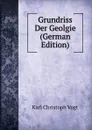 Grundriss Der Geolgie (German Edition) - Karl Christoph Vogt