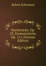 Nachtstucke, Op. 23: Fantasiestucke, Op. 111 (German Edition) - Robert Schumann