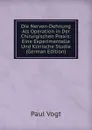 Die Nerven-Dehnung Als Operation in Der Chirurgischen Praxis: Eine Experimentelle Und Klinische Studie (German Edition) - Paul Friedrich Immanuel Vogt