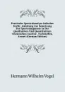 Practische Spectralanalyse Irdischer Stoffe: Anleitung Zur Benutzung Der Spectralapparate in Der Qualitativen Und Quantitativen Chemischen Analyse . Farbstoffen, Arznei (German Edition) - Hermann Wilhelm Vogel