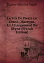 Le Fils De Pierre Le Grand: Mazeppa. Un Changement De Regne (French Edition) - Eugène-Melchior Vogüé