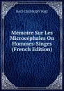 Memoire Sur Les Microcephales Ou Hommes-Singes (French Edition) - Karl Christoph Vogt