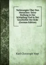 Vorlesungen Uber Den Menschen: Seine Stellung in Der Schopfung Und in Der Geschichte Der Erde (German Edition) - Karl Christoph Vogt