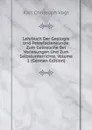 Lehrbuch Der Geologie Und Petrefactenkunde: Zum Gebrauche Bei Vorlesungen Und Zum Selbstunterrichte, Volume 1 (German Edition) - Karl Christoph Vogt