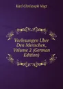 Vorlesungen Uber Den Menschen, Volume 2 (German Edition) - Karl Christoph Vogt