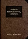 Sonatas for Pianoforte, Volume 3 - Robert Schumann