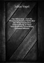 Das Mikroskop: Und Die Wissenschaftlichen Methoden Der Mikroskopischen Untersuchung in Ihrer Verschiedenen Anwendung (German Edition) - Julius Vogel