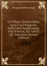 Gli Effetti Chimici Della Luce E La Fotografia Nelle Loro Applicazioni Alla Scienza, All. Arte E All. Industria (Italian Edition) - Hermann Wilhelm Vogel