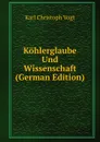 Kohlerglaube Und Wissenschaft (German Edition) - Karl Christoph Vogt
