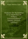 Madame De Maintenon Et Le Marechal De Villars: Correspondance Inedite (French Edition) - Eugène-Melchior Vogüé