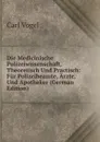 Die Medicinische Polizeiwissenschaft, Theoretisch Und Practisch: Fur Polizeibeamte, Arzte, Und Apotheker (German Edition) - Carl Vogel