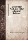 Lichtbilder Nach Der Natur . (German Edition) - Hermann Wilhelm Vogel