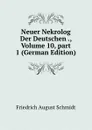 Neuer Nekrolog Der Deutschen ., Volume 10,.part 1 (German Edition) - Friedrich August Schmidt