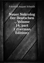 Neuer Nekrolog Der Deutschen ., Volume 14,.part 1 (German Edition) - Friedrich August Schmidt