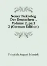 Neuer Nekrolog Der Deutschen ., Volume 2,.part 2 (German Edition) - Friedrich August Schmidt