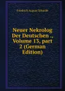 Neuer Nekrolog Der Deutschen ., Volume 13,.part 2 (German Edition) - Friedrich August Schmidt