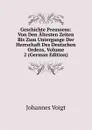 Geschichte Preussens: Von Den Altesten Zeiten Bis Zum Untergange Der Herrschaft Des Deutschen Ordens, Volume 2 (German Edition) - Johannes Voigt