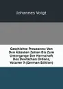Geschichte Preussens: Von Den Altesten Zeiten Bis Zum Untergange Der Herrschaft Des Deutschen Ordens, Volume 9 (German Edition) - Johannes Voigt