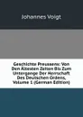 Geschichte Preussens: Von Den Altesten Zeiten Bis Zum Untergange Der Herrschaft Des Deutschen Ordens, Volume 1 (German Edition) - Johannes Voigt