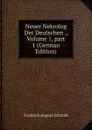 Neuer Nekrolog Der Deutschen ., Volume 1,.part 1 (German Edition) - Friedrich August Schmidt