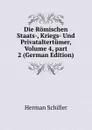 Die Romischen Staats-, Kriegs- Und Privataltertumer, Volume 4,.part 2 (German Edition) - Herman Schiller