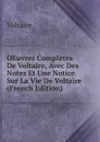 OEuvres Completes De Voltaire, Avec Des Notes Et Une Notice Sur La Vie De Voltaire (French Edition) - Voltaire