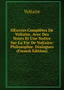OEuvres Completes De Voltaire, Avec Des Notes Et Une Notice Sur La Vie De Voltaire: Philosophie. Dialogues (French Edition) - Voltaire