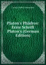 Platon.s Phadros: Erste Schrift Platon.s (German Edition) - Carsten Redlef Volquardsen