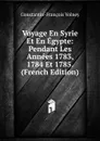 Voyage En Syrie Et En Egypte: Pendant Les Annees 1783, 1784 Et 1785. (French Edition) - Constantin-François Volney
